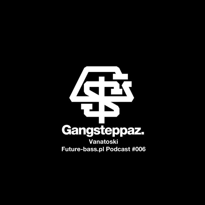 Vanatoski - Future-bass.pl Podcast #006