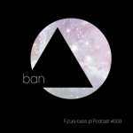 Ban - Future-bass.pl Podcast #009