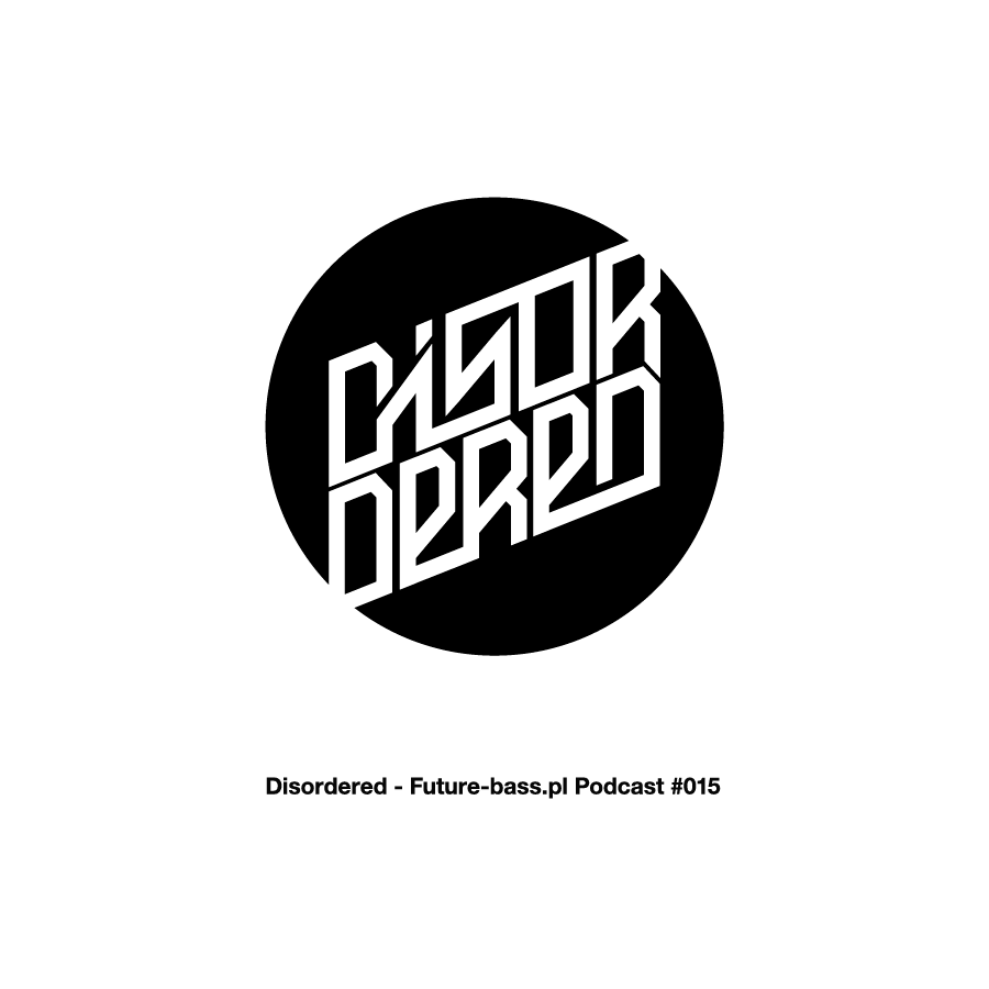 Disordered - Future-bass.pl Podcast #015