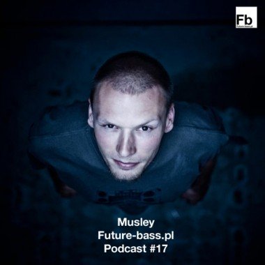 Musley - Future-bass.pl Podcast #17